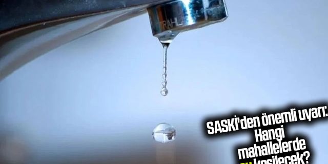 Samsun’un bazı mahallelerinde 19-20 Nisan'da su kesintisi